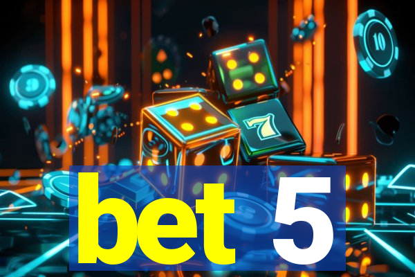 bet 5